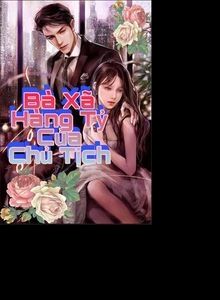 Bà Xã Hàng Tỷ Của Chủ Tịch