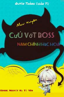 Mau Xuyên: Cứu Vớt Boss Nam Chủ Hắc Hoá