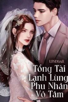 Tổng Tài Lạnh Lùng: Phu Nhân Vô Tâm