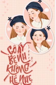 Cô Ấy Bệnh Không Hề Nhẹ