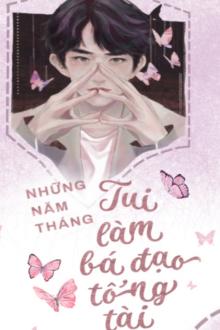 Những Năm Tháng Tui Làm Bá Đạo Tổng Tài