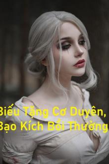 Biếu Tặng Cơ Duyên, Bạo Kích Bồi Thường! ( Dịch)