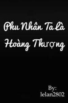 Phu Nhân Ta Là Hoàng Thượng