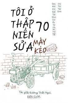 Tôi Ở Thập Niên 70 Sửa Máy Kéo