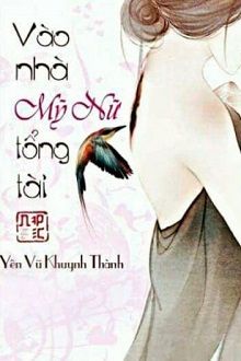 Vào Nhà Mỹ Nữ Tổng Tài