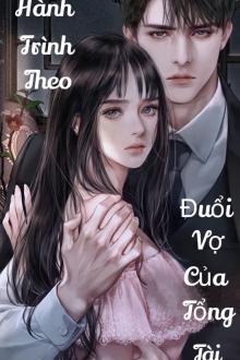 Hành Trình Theo Đuổi Vợ Của Tổng Tài