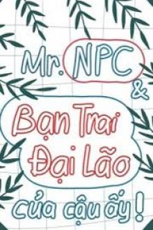 Mr.npc Và Bạn Trai Đại Lão Của Cậu Ấy