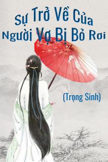 Sự Trở Về Của Người Vợ Bị Bỏ Rơi (Trọng Sinh)