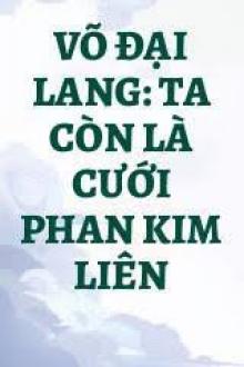 Võ Đại Lang: Ta Còn Là Cưới Phan Kim Liên (Dịch)