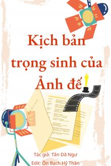 Kịch Bản Trọng Sinh Của Ảnh Đế