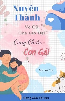 [Thập Niên 70] Xuyên Thành Con Gái Của Vợ Cả Mất Sớm