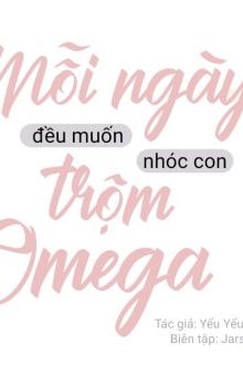 Hôm Nào Cũng Muốn Trộm Nhóc Con Omega