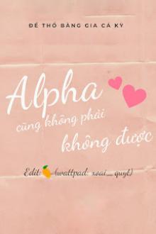 Alpha… Cũng Không Phải Không Được