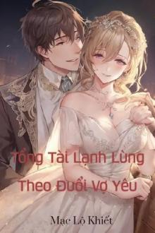 Tổng Tài Lạnh Lùng Theo Đuổi Vợ Yêu